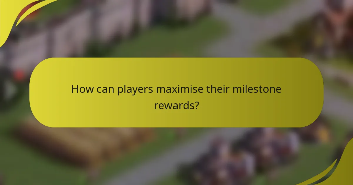 How can players maximise their milestone rewards?