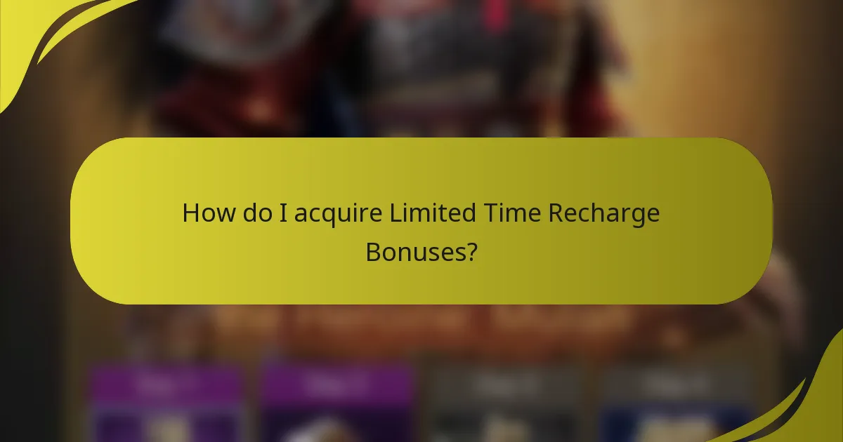 How do I acquire Limited Time Recharge Bonuses?