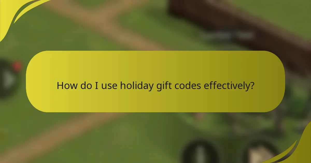 How do I use holiday gift codes effectively?