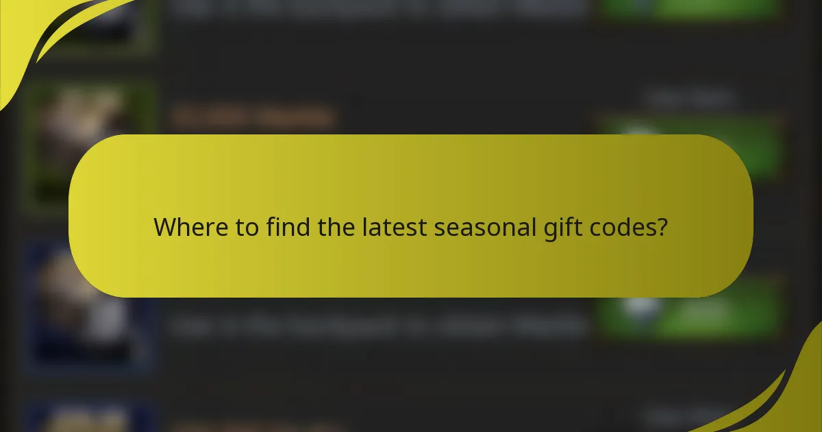 Where to find the latest seasonal gift codes?