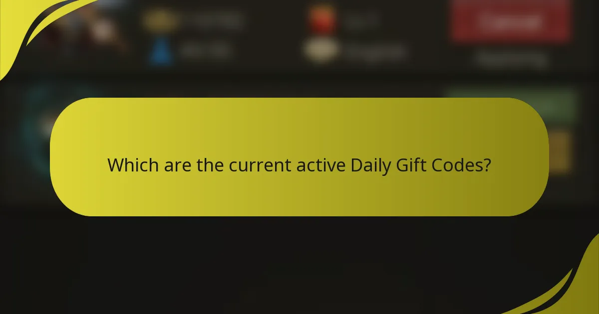 Which are the current active Daily Gift Codes?