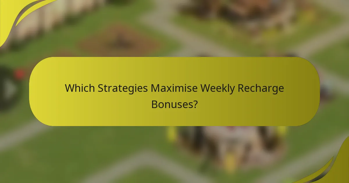 Which Strategies Maximise Weekly Recharge Bonuses?